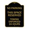Signmission No Parking This Space Reserved Towing Enforced 24 Hours, Black & Gold Alum, 18" x 24", BG-1824-23653 A-DES-BG-1824-23653 - alternate 1